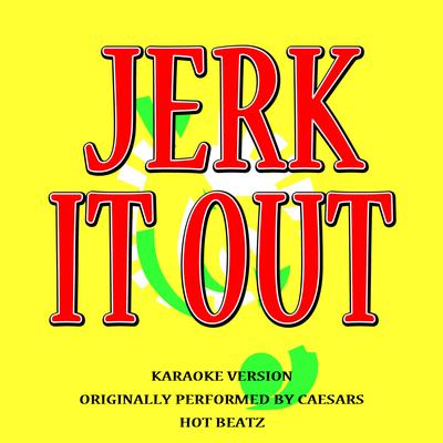 Jerk It Out (Originally Performed by Caesars) [Karaoke Version]'s cover
