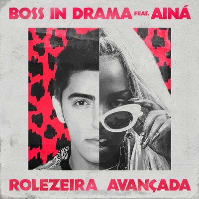 Rolezeira Avançada By Boss in Drama, AINA's cover