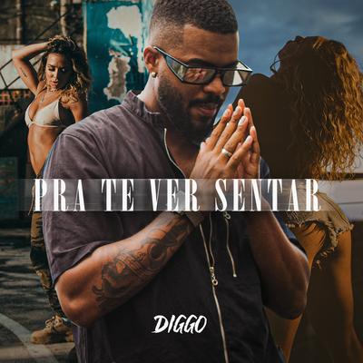 Pra Te Ver Sentar By Diggo's cover