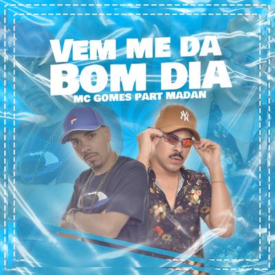 Vem Me da Bom Dia By  MC Gomes, MC Madan's cover