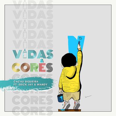 Vidas & Cores By Cacau Siqueira, Erick Jay, Wandy Mateus's cover