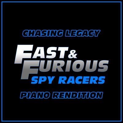 Chasing Legacy - Main Theme (From "fast & Furious: Spy Racers") (Piano Rendition) By The Blue Notes's cover