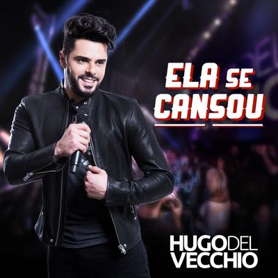 Ela Se Cansou (Ao Vivo) By Hugo Del Vecchio's cover