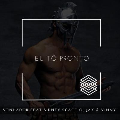 Eu Tô Pronto By Sonhador Rap Motivação, Jax, Vinny, Sidney Scaccio's cover