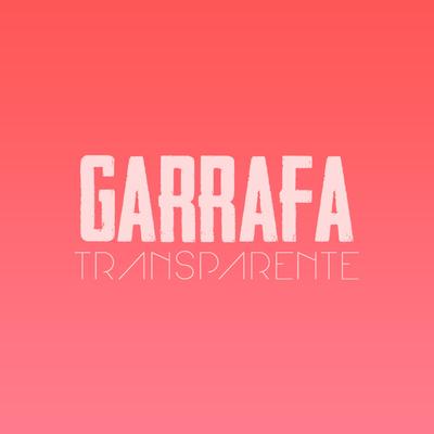 Garrafa Transparente By DJ KR3, Mc LF, MC Denny's cover