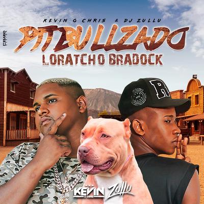 Pitbullzado Loratcho Bradock By DJ Zullu, MC Kevin o Chris's cover