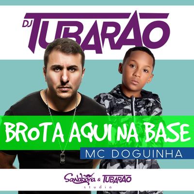 Brota Aqui Na Base By MC Doguinha, DJ Tubarão's cover