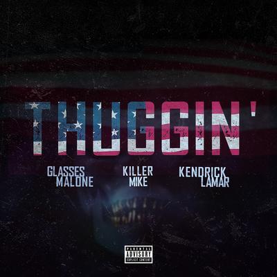 Thuggin' (Remix) By Glasses Malone, Kendrick Lamar, Killer Mike's cover