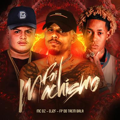 Foi Machismo By Mc Oz, DJ 2F, FP do Trem Bala's cover