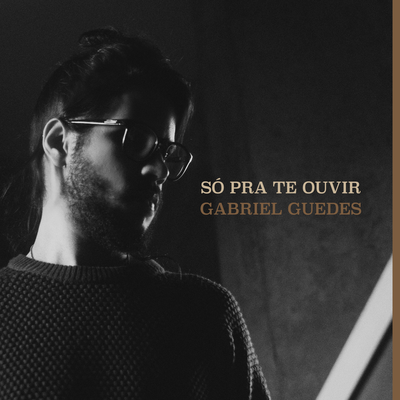 Só pra Te Ouvir By Gabriel Guedes de Almeida's cover