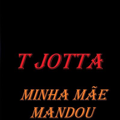 Minha Mãe Mandou By T Jotta's cover