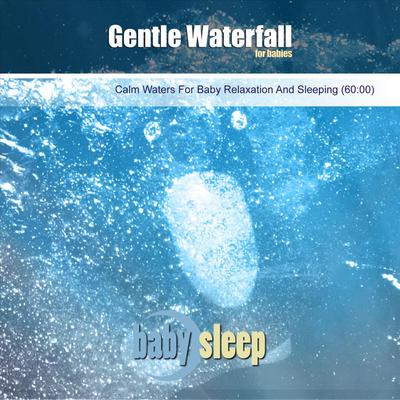Gentle Waterfall for Babies (Calm Waters for Baby Relaxation and Sleeping) By Baby Sleep's cover