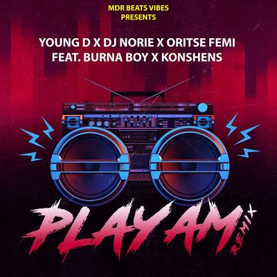 PLAY AM REMIX By Young D, Burna Boy, Konshens, Oritse Femi, DJ Norie's cover