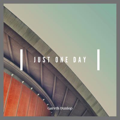 Just One Day By Gareth Dunlop's cover