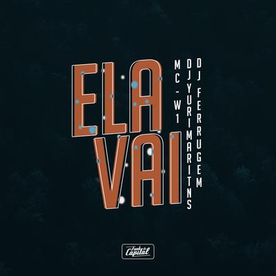 Ela Vai By MC W1, DJ Yuri Martins, DJ Ferrugem's cover