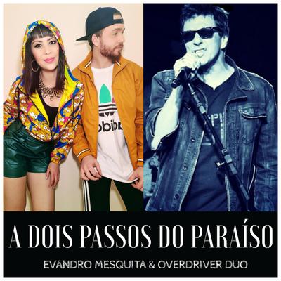 A Dois Passos do Paraíso By Overdriver Duo, Evandro Mesquita's cover