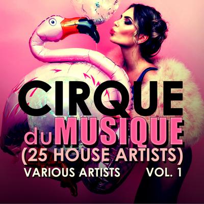 Cirque Du Musique, Vol. 1 (25 House Artists)'s cover