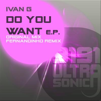 Do You Want (Fernandinho Remix) By Ivan G's cover