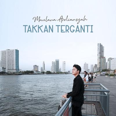 Takkan Terganti By Maulana Ardiansyah's cover