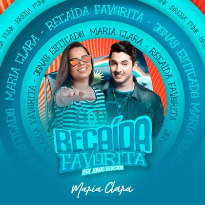 Recaída Favorita (Brega Funk Mix) By Maria Clara, Jonas Esticado's cover