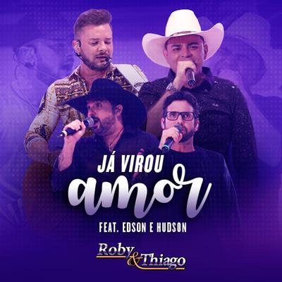 Já Virou Amor By Edson & Hudson, Roby & Thiago's cover
