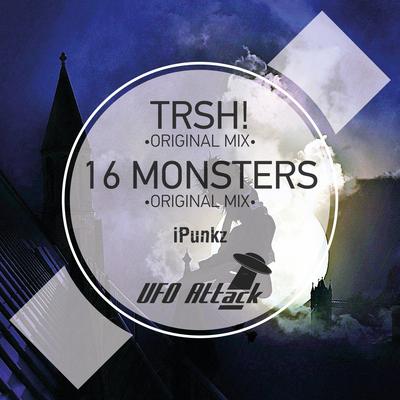 TRSH! / 16 Monsters's cover