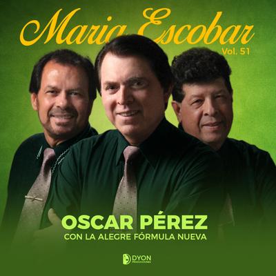 Maria Escobar By Oscar Pérez con la Alegre Fórmula Nueva's cover