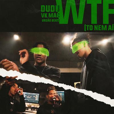 WTF (Tô Nem Aí) By Dudu, Vk Mac's cover