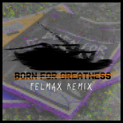 Born For Greatness (Felmax Remix) By FelMax, Papa Roach's cover