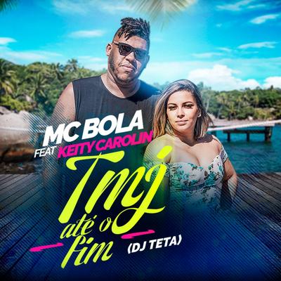 Tmj Até o Fim By Mc Bola, Keity Carolin's cover