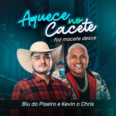 Aquece no Cacete Faz Macete Desce By Biu do Piseiro, MC Kevin o Chris's cover