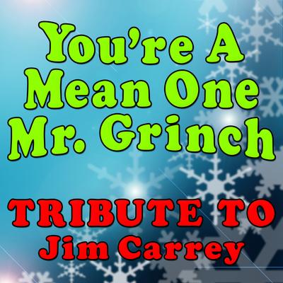 You're a Mean One Mr. Grinch (Tribute to Jim Carrey)'s cover