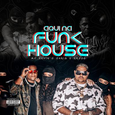 Aqui na Funk House By MC Kevin o Chris, Kroos's cover