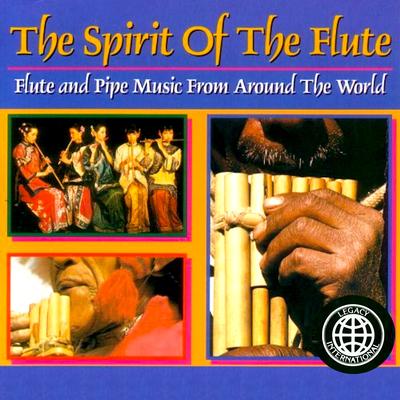 The Spirit Of The Flute: Flute And Pipe Music From Around The World's cover
