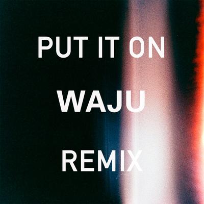 Put It On (Waju Remix)'s cover