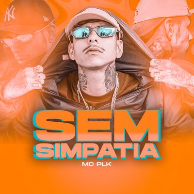 Sem Simpatia By MC PLK's cover