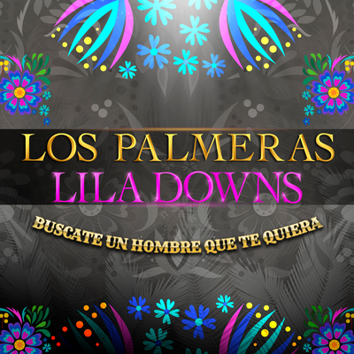 Búscate Un Hombre Que Te Quiera By Los Palmeras, Lila Downs's cover