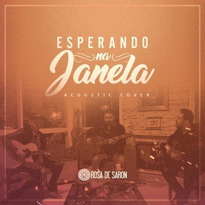 Esperando na Janela (Acoustic Cover) By Rosa de Saron's cover