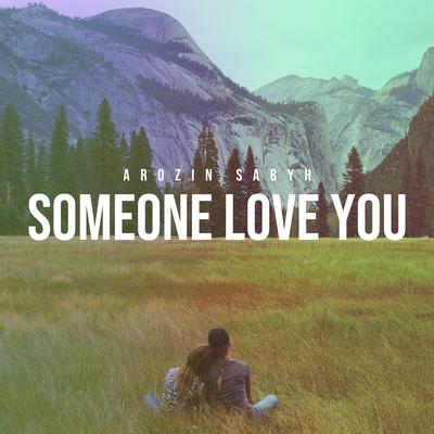 Someone Love You By Arozin Sabyh's cover