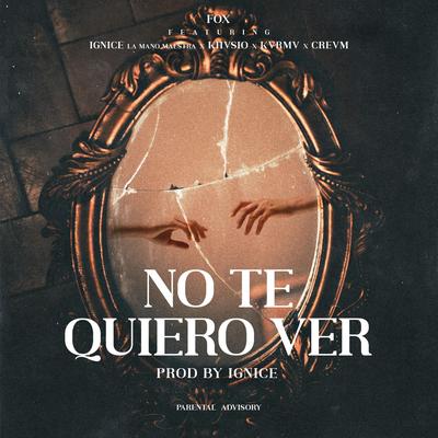 No Te Quiero Ver (feat. Kvrmv, Khvsio, Crevm & Ignice la Mano Maestra)'s cover