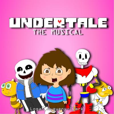 Undertale the Musical By Logan Hugueny-Clark's cover