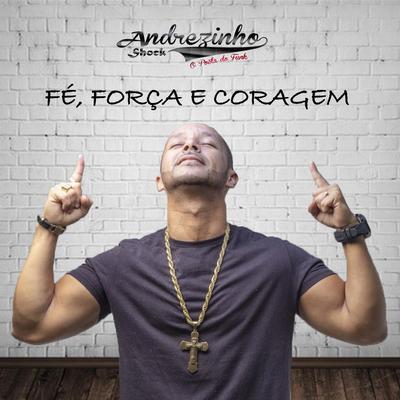 Fé, Força e Coragem By Andrezinho Shock's cover