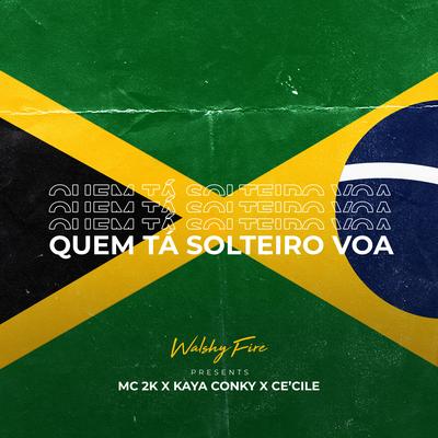 Quem Tá Solteiro Voa By Walshy Fire, Mc 2k, Kaya Conky, Ce'Cile's cover
