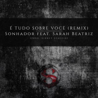 É Tudo Sobre Você (Remix) By Sonhador Rap Motivação, Sarah Beatriz's cover