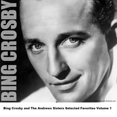 Bing Crosby and The Andrews Sisters Selected Favorites Volume 1's cover