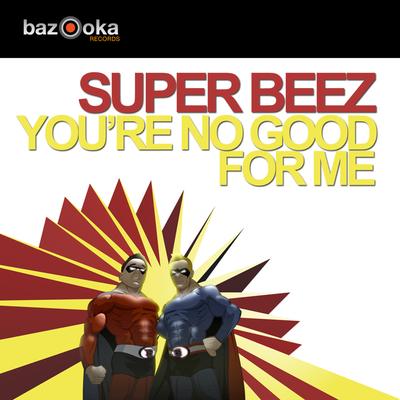 You're No Good for Me (Dimitri Vegas & Like Mike Remix) By Super Beez, Dimitri Vegas, Dimitri Vegas & Like Mike's cover