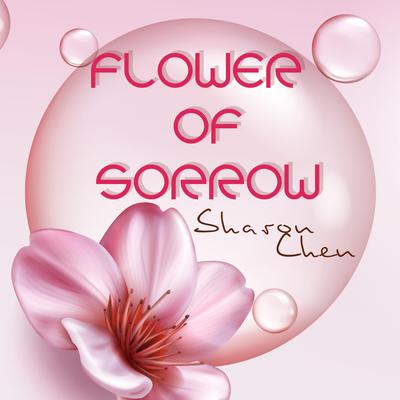 Flower of Sorrow, the Dream By Sharon Chen's cover