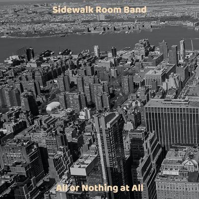 All or Nothing at All By Sidewalk Room Band's cover