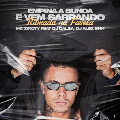 Empina a Bunda e Vem Sarrando: Ritmada na Favela By MC Zikoty, Dj Dalsa, DJ Alex BNH's cover