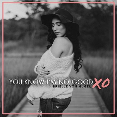 You Know I'm No Good By Brielle Von Hugel's cover